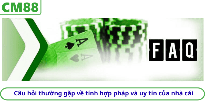 Câu hỏi thường gặp về tính hợp pháp và uy tín của nhà cái