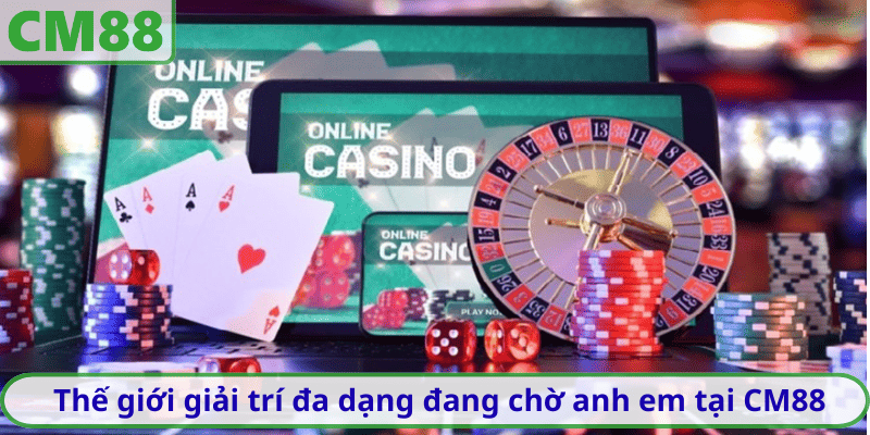 Thế giới giải trí đa dạng đang chờ anh em tại CM88